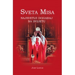 SVETA MISA - Najsvetiji događaj na svijetu