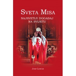 SVETA MISA - Najsvetiji događaj na svijetu