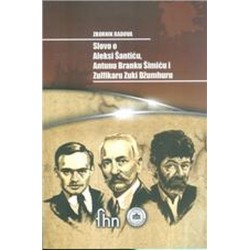 ZBORNIK RADOVA SLOVO O ALEKSI ŠANTIĆU, ANTUNU BRANKU ŠIMIĆU I ZULFIKARU ZUKI DŽUMHURU