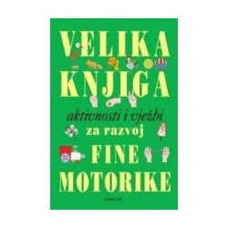 Velika knjiga aktivnosti i vježbi za razvoj fine motorike