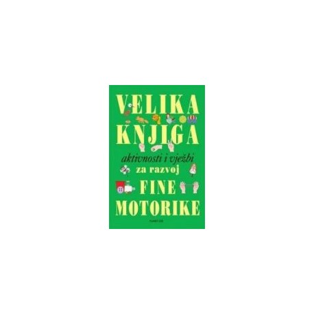 Velika knjiga aktivnosti i vježbi za razvoj fine motorike