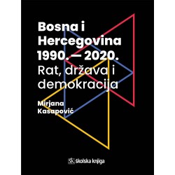 BOSNA I HERCEGOVINA 1990. - 2020. - Rat, država i demokracija