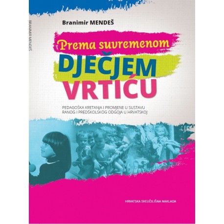 PREMA SUVREMENOM DJEČJEM VRTIĆU Pedagoška kretanja i promjene u sustavu ranog i predškolskog odgoja u Hrvatskoj