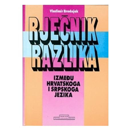 RJEČNIK RAZLIKA - između hrvatskoga i srpskoga jezika