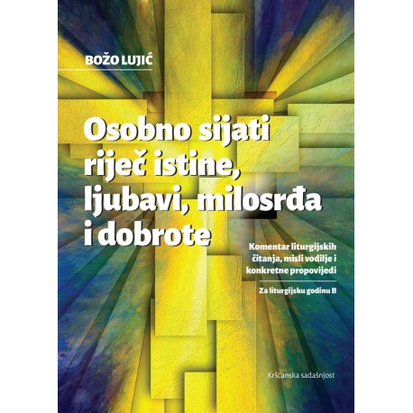 OSOBNO SIJATI RIJEČ ISTINE,LJUBAVI,MILOSRĐA I DOBROTE