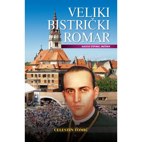 VELIKI BISTRIČKI ROMAR-ALOJZIJE STEPINAC,MUČENIK