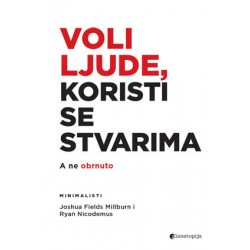 VOLI LJUDE, KORISTI SE STVARIMA- a ne obrnuto