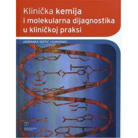 KLINIČKA KEMIJA I MOLEKULARNA DIJAGNOSTIKA U KLINIČKOJ PRAKSI-2.dopunjeno i obnovljeno izdanje