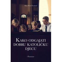 KAKO ODGAJATI DOBRU KATOLIČKU DJECU