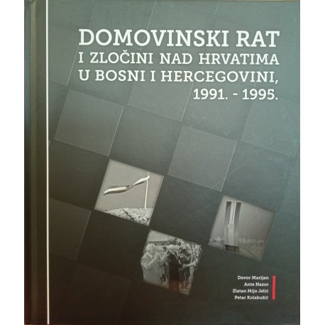 DOMOVINSKI RAT I ZLOČINI NAD HRVATIMA U BOSNI I HERCEGOVINI, 1991.- 1995.