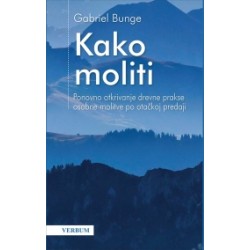 Kako moliti   Ponovno otkrivanje drevne prakse osobne molitve po otačkoj predaji