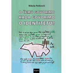 O ČEMU GOVORIMO KADA GOVORIMO O IDENTITETU?