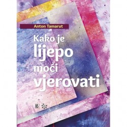 KAKO JE LIJEPO MOĆI VJEROVATI