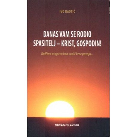 DANAS VAM SE RODIO SPASITELJ- KRIST, GOSPODIN!