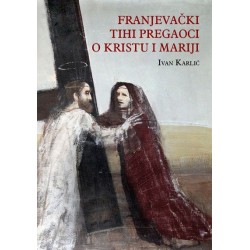 FRANJEVAČKI TIHI PREGAOCI O KRISTU I MARIJI