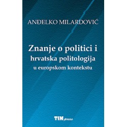 ZNANJE O POLITICI I HRVATSKA POLITOLOGIJA U EUROPSKOM KONTEKSTU