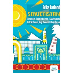 SOVJETISTAN - Putovanje Turkmenistanom, Kazahstanom, Tadžikistanom, Kirgistanom i Uzbekistanom