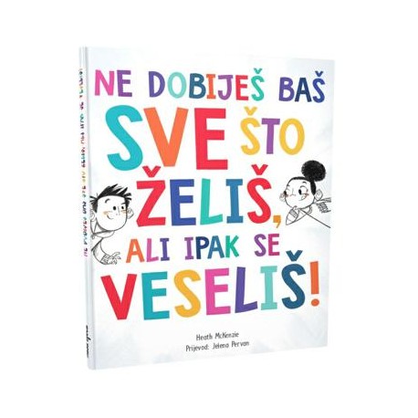 NE DOBIJEŠ BAŠ SVE ŠTO ŽELIŠ, ALI IPAK SE VESELIŠ