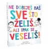 NE DOBIJEŠ BAŠ SVE ŠTO ŽELIŠ, ALI IPAK SE VESELIŠ